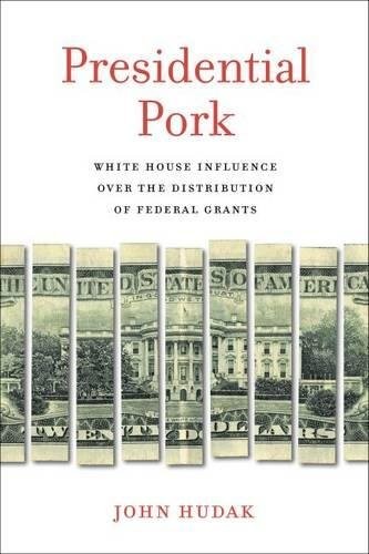 PRESIDENTIAL PORK: WHITE HOUSE INFLUENCE OVER THE By John Hudak **BRAND NEW**