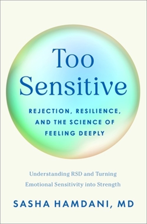 Too Sensitive: Rejection, Resilience, and the Science of Feeling Deeply (Hardbac
