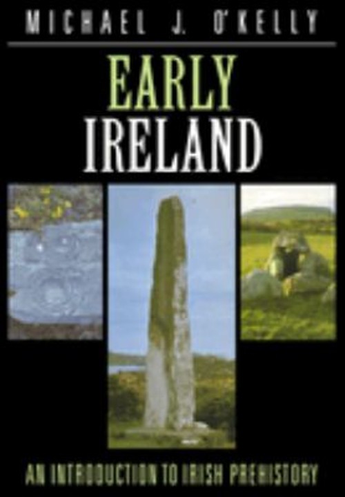 Early Ireland : An Introduction to Irish Prehistory Michael J. O'
