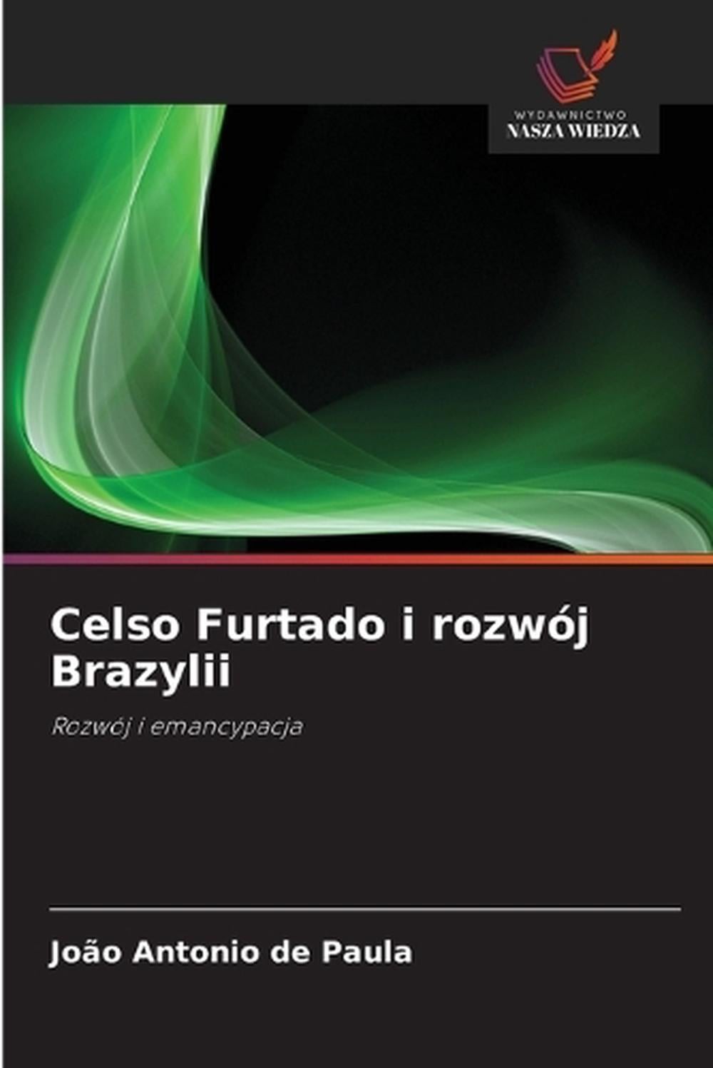 Celso Furtado i rozwj Brazylii by Jo?o Antonio de Paula (Polish) Paperback Book