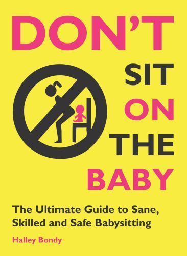 Don\'t Sit on the Baby: The Ultimate Guide to Sane, Skilled, and Safe... Don\'t Sit on the Baby: The Ultimate Guide to Sane, Skilled, and Safe...