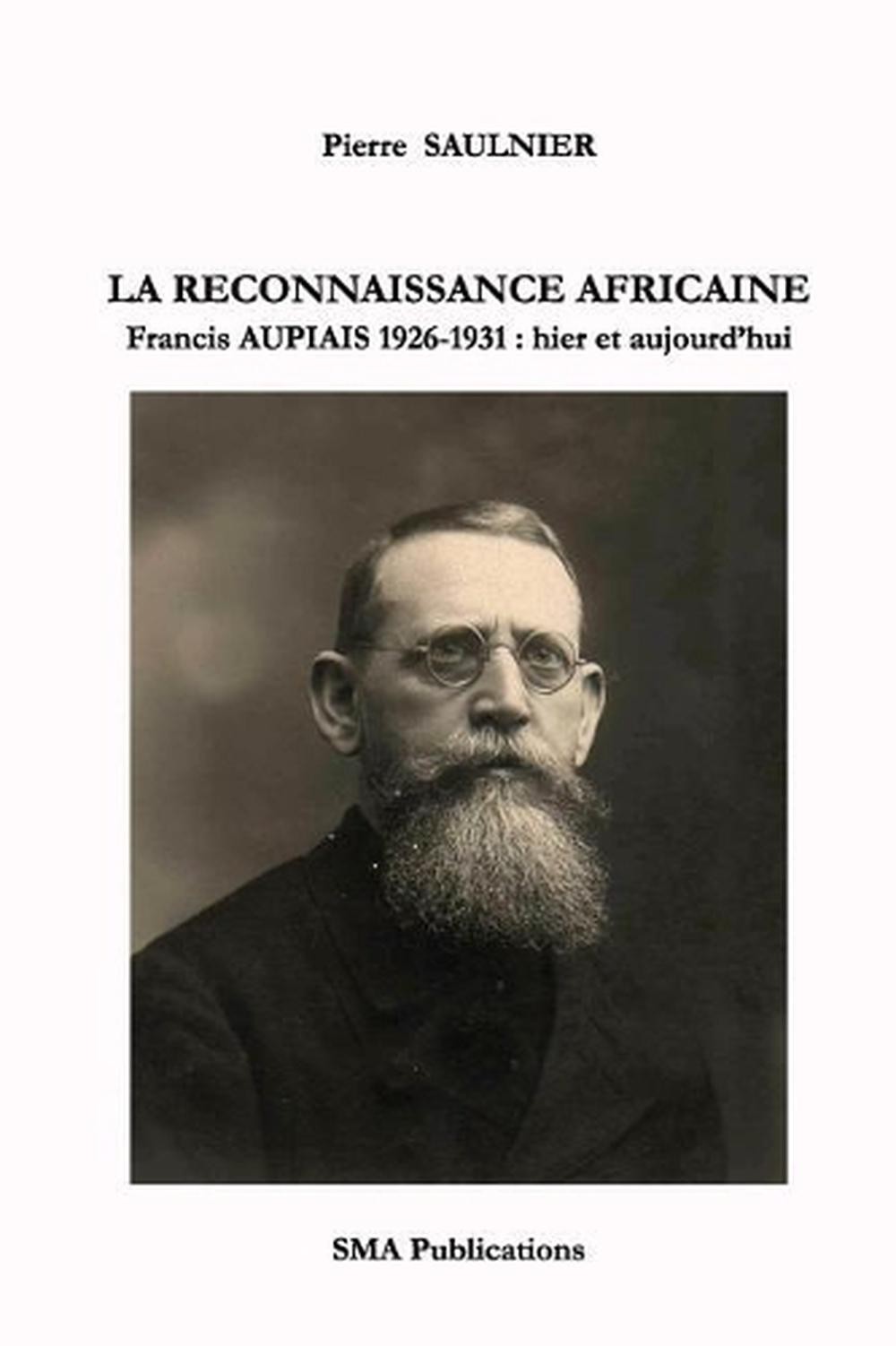 La reconnaissance africaine.: Francis Aupiais 1926-1931: hier et aujourd'hui by