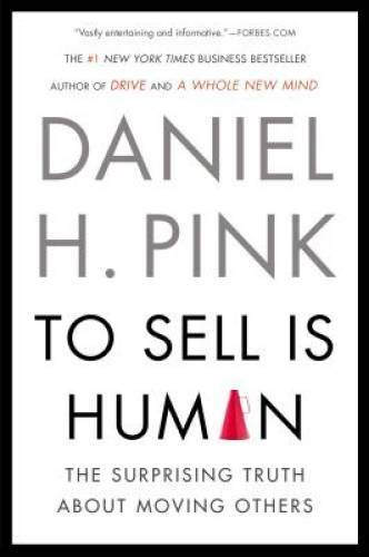 To Sell Is Human: The Surprising Truth About Moving Others - VERY GOOD
