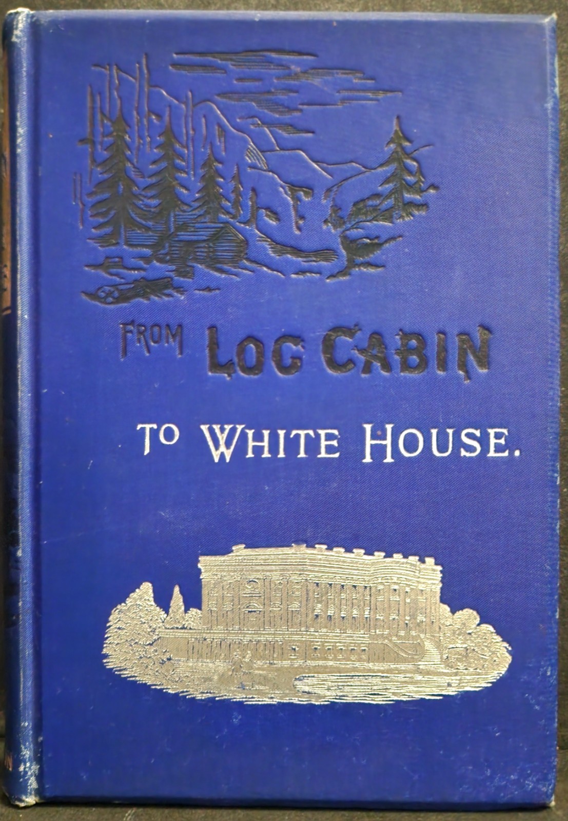From Log Cabin to White House William M Thayer Antique Hardback Book 1898 From Log Cabin to White House William M Thayer Antique Hardback Book 1898