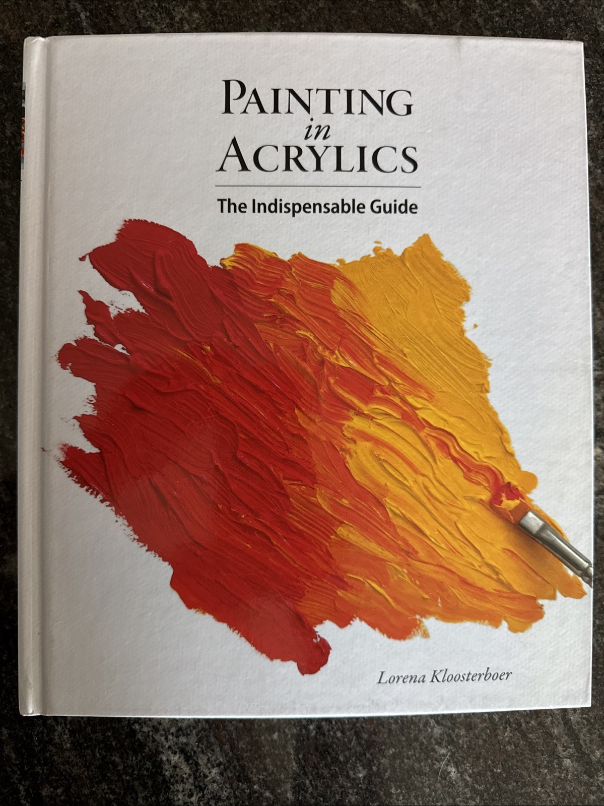 Painting in Acrylics : The Indispensable Guide by Lorena Kloosterboer (2014,...
