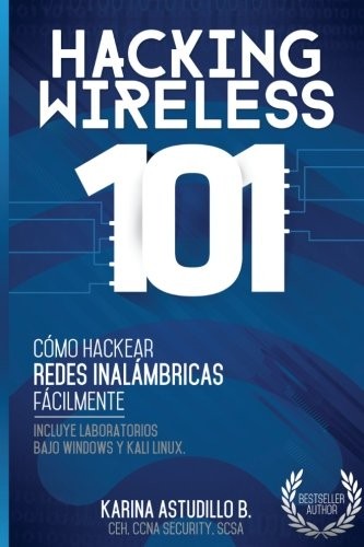 HACKING WIRELESS 101: COMO HACKEAR REDES INALAMBRICAS By Astudillo Karina B.