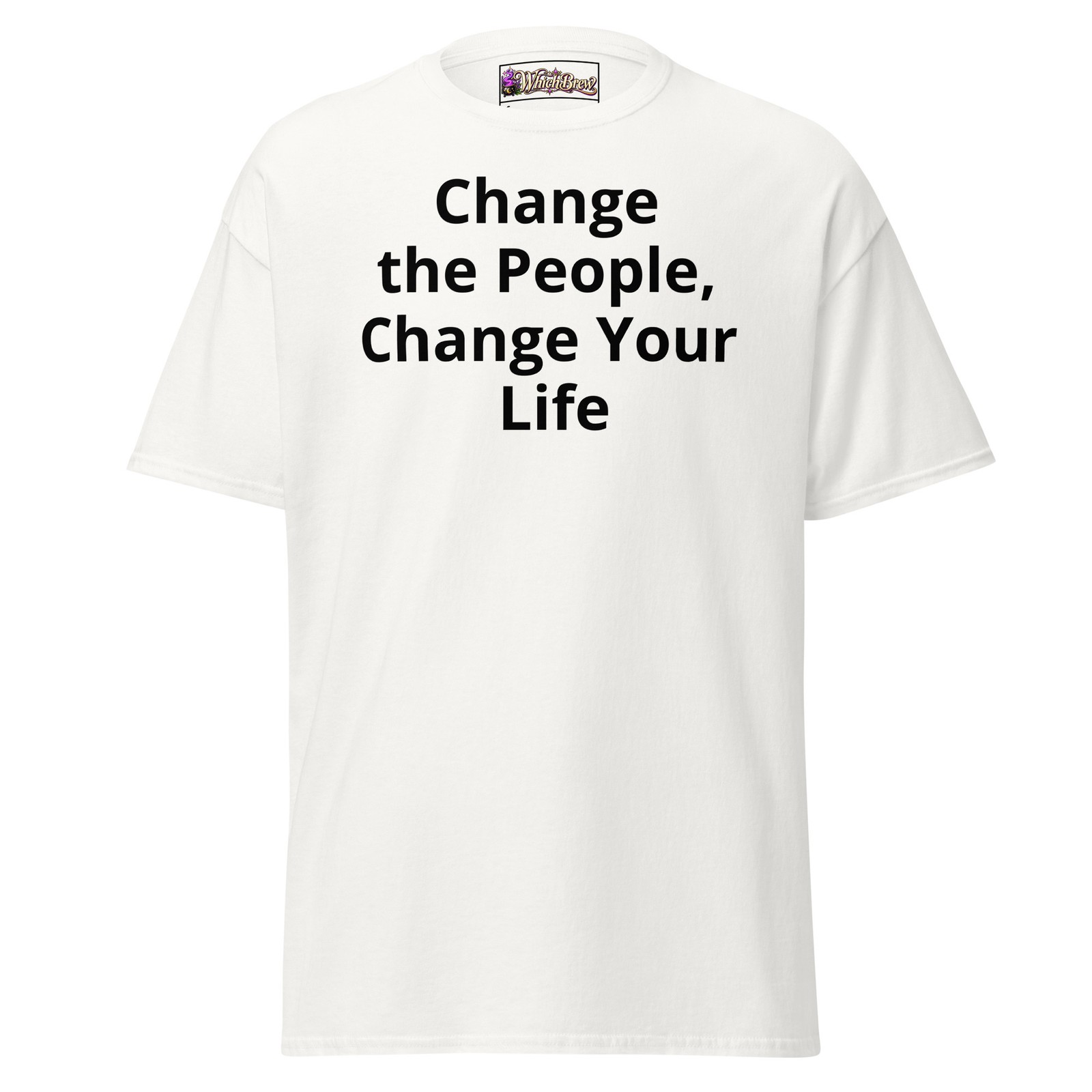 Change the People, Change Your Life Men & Womens Tee, Specialist, Expert, You Change the People, Change Your Life Men & Womens Tee, Specialist, Expert, You