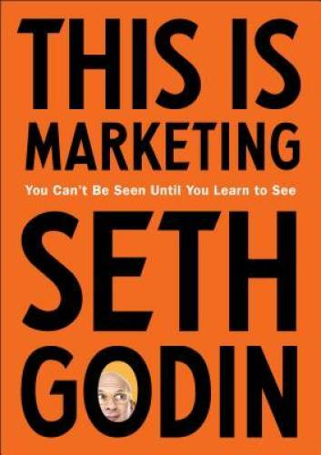 This Is Marketing: You Can\'t Be Seen Until You Learn to See - VERY GOOD This Is Marketing: You Can\'t Be Seen Until You Learn to See - VERY GOOD