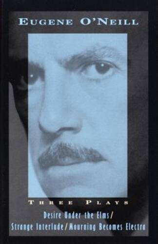 Three Plays: Desire Under The Elms, Strange Interlude, Mourning Becomes - GOOD Three Plays: Desire Under The Elms, Strange Interlude, Mourning Becomes - GOOD