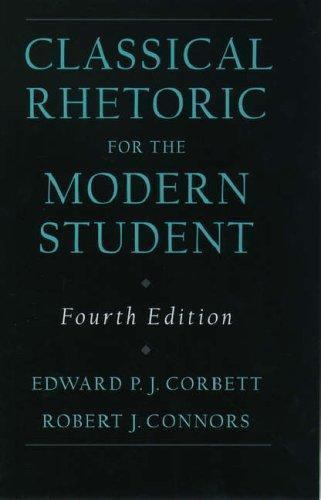Classical Rhetoric for the Modern Student by Edward P. J. Corbett and Robert...