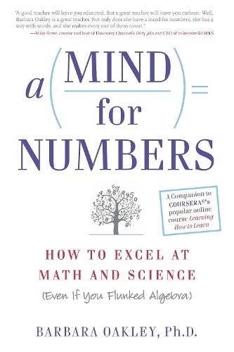 A Mind for Numbers: How to Excel at ..., Barbara Oakley