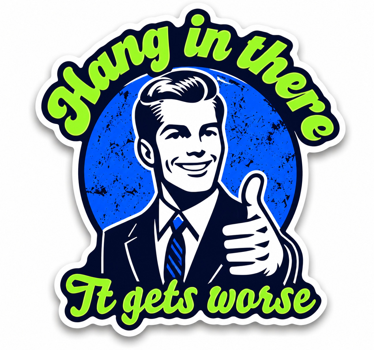 HANG IN THERE IT GETS WORSE Die-cut STICKER