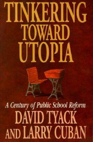 Tinkering toward Utopia: A Century of Public School Reform - Paperback - GOOD Tinkering toward Utopia: A Century of Public School Reform - Paperback - GOOD