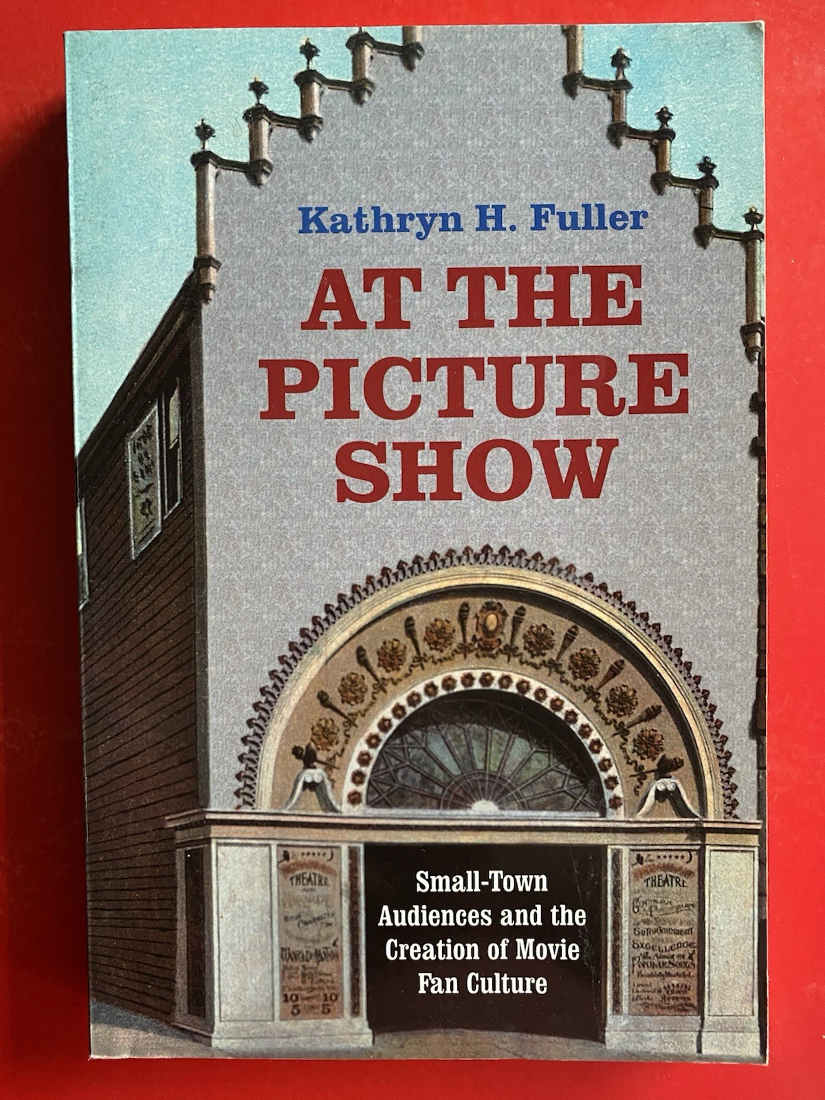 Kathryn H. Fuller At the Picture Show Small-Town Audiences Inscribed PB Kathryn H. Fuller At the Picture Show Small-Town Audiences Inscribed PB