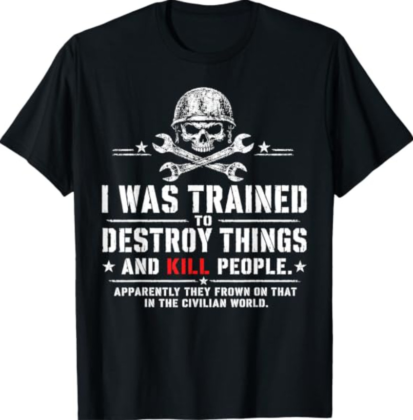 I was Trained to Destroy Things Civilian World Veteran Humor T-Shirt I was Trained to Destroy Things Civilian World Veteran Humor T-Shirt