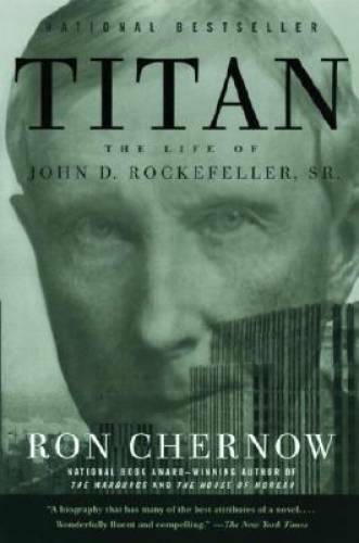 Titan: The Life of John D. Rockefeller, Sr. - Paperback By Chernow, Ron - GOOD Titan: The Life of John D. Rockefeller, Sr. - Paperback By Chernow, Ron - GOOD