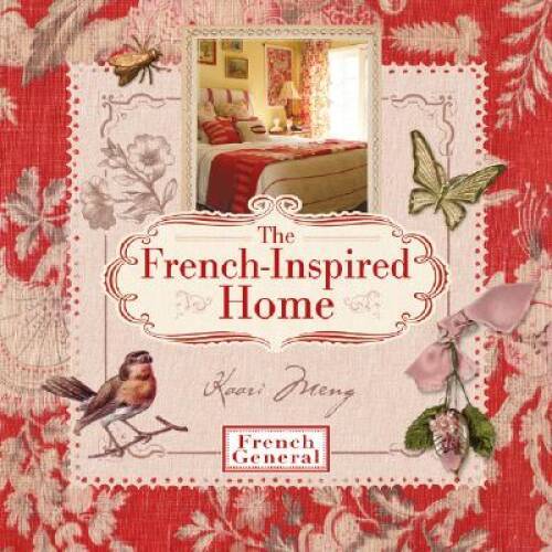 The French-Inspired Home, with French General - Hardcover By Meng, Kaari - GOOD The French-Inspired Home, with French General - Hardcover By Meng, Kaari - GOOD