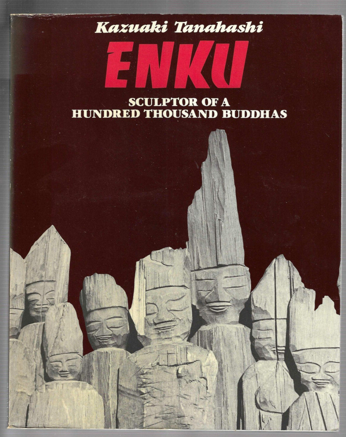Enku : Sculptor of a Hundred Thousand Buddhas by Kazuaki Tanahashi (1982, Trade