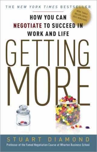 Getting More: How You Can Negotiate to Succeed in Work and Life Getting More: How You Can Negotiate to Succeed in Work and Life