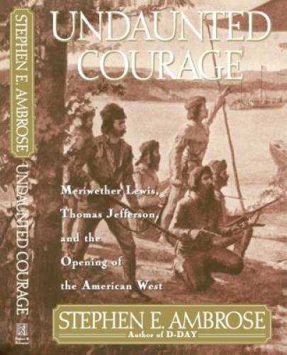 Undaunted Courage: Meriwether Lewis, Thomas Jefferson, and the Openi - VERY GOOD Undaunted Courage: Meriwether Lewis, Thomas Jefferson, and the Openi - VERY GOOD