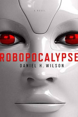 Robopocalypse: A Novel - Hardcover By Wilson, Daniel H. - GOOD Robopocalypse: A Novel - Hardcover By Wilson, Daniel H. - GOOD