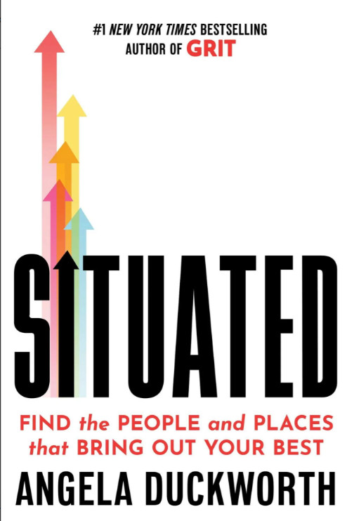 Situated: Find the People and Places That Bring Out Your Best by Angela Duckwort