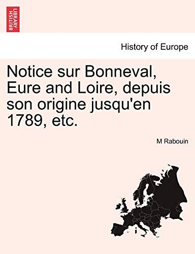 Notice sur Bonneval, Eure and Loire, depuis son origine jusqu'en 1789, etc.    