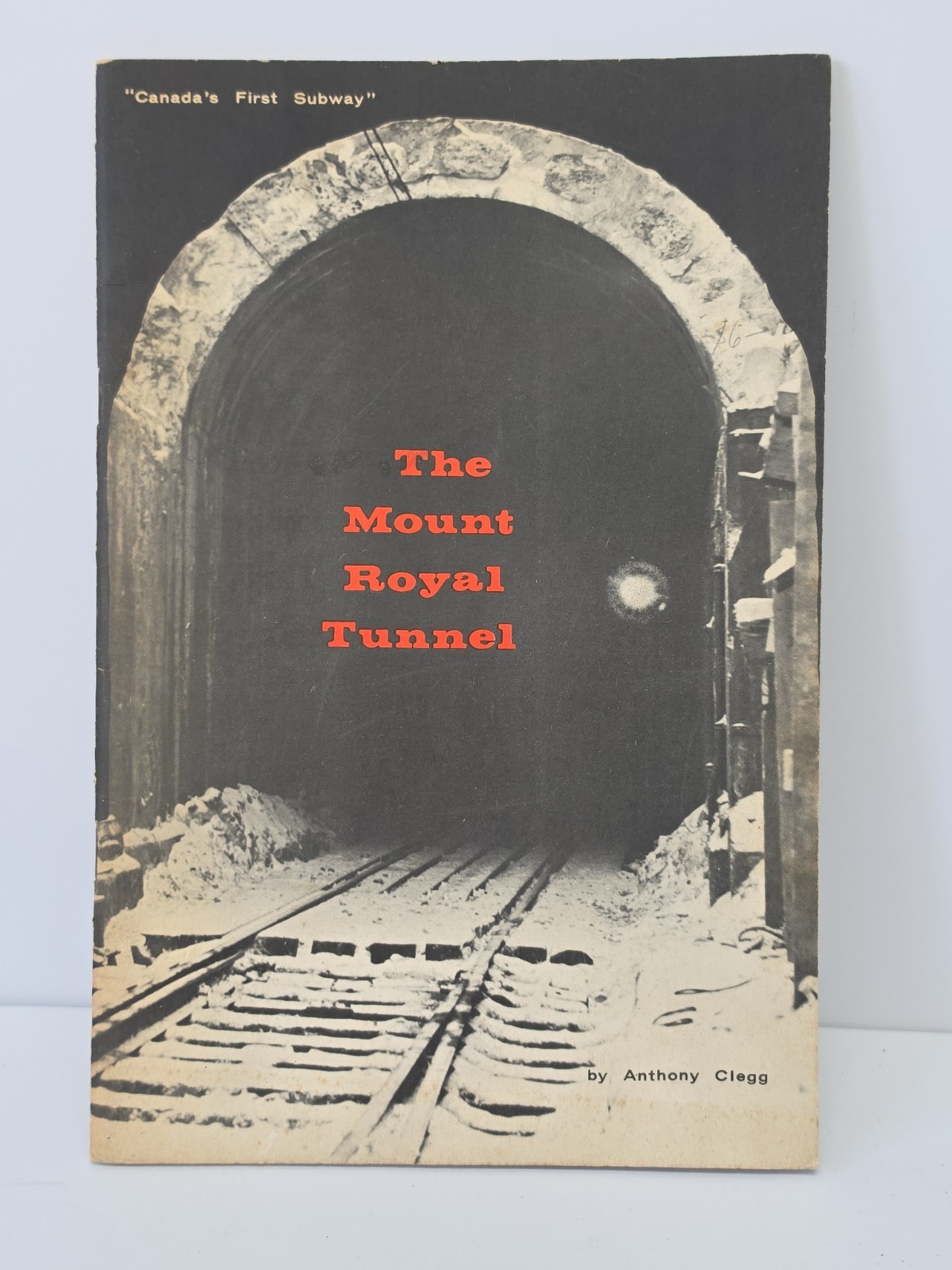 The Mount Royal Tunnel: Canada\'s First Subway By Anthony Clegg. 1963 The Mount Royal Tunnel: Canada\'s First Subway By Anthony Clegg. 1963