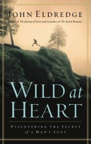 Wild at Heart: Discovering The Secret of a Man's Soul - Hardcover - GOOD Wild at Heart: Discovering The Secret of a Man's Soul - Hardcover - GOOD