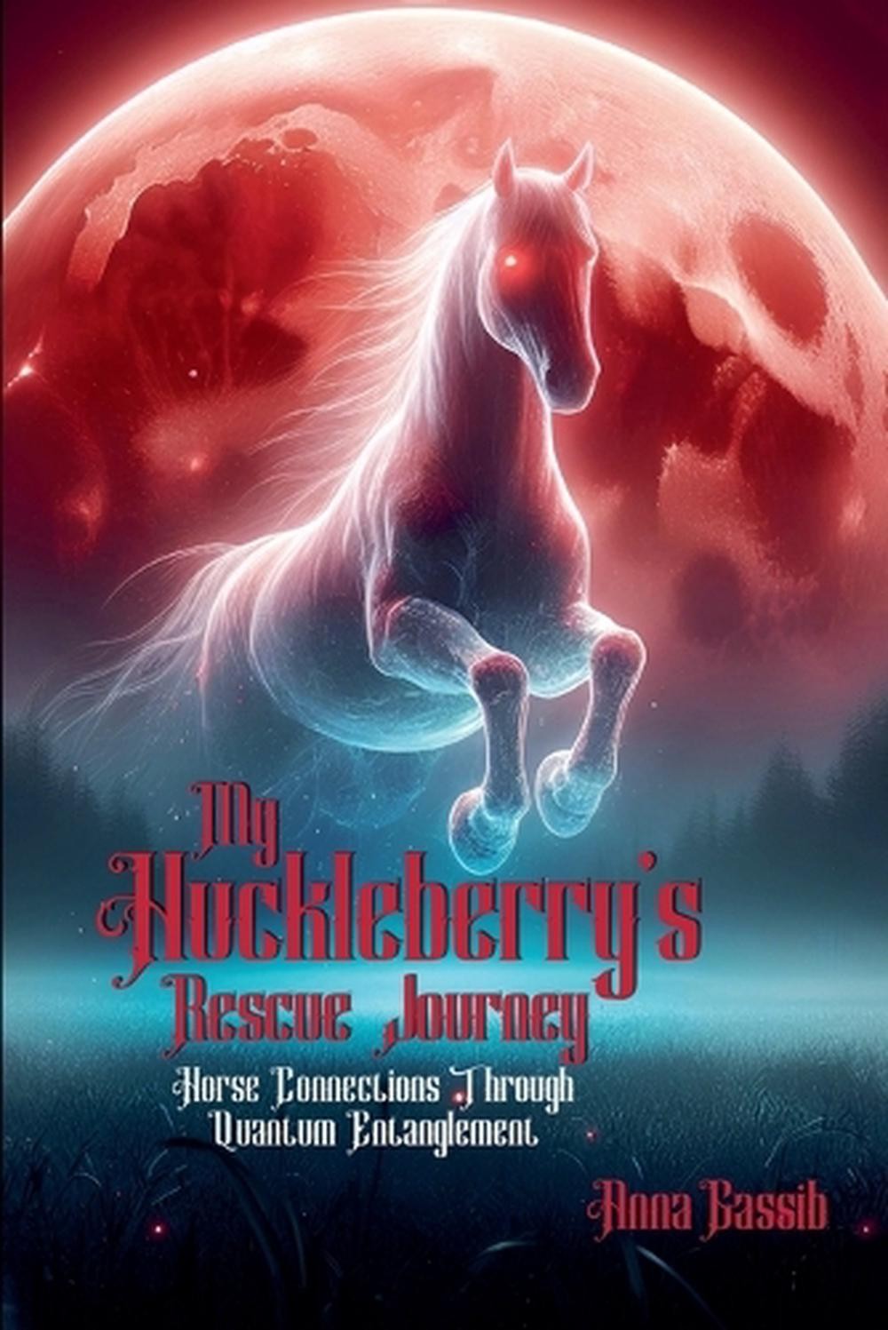 My Huckleberry\'s Rescue Journey: Horse Connections Through Quantum Entanglement