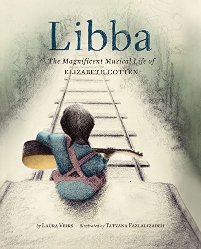 LIBBA: THE MAGNIFICENT MUSICAL LIFE OF ELIZABETH COTTEN By Laura Veirs & Tatyana