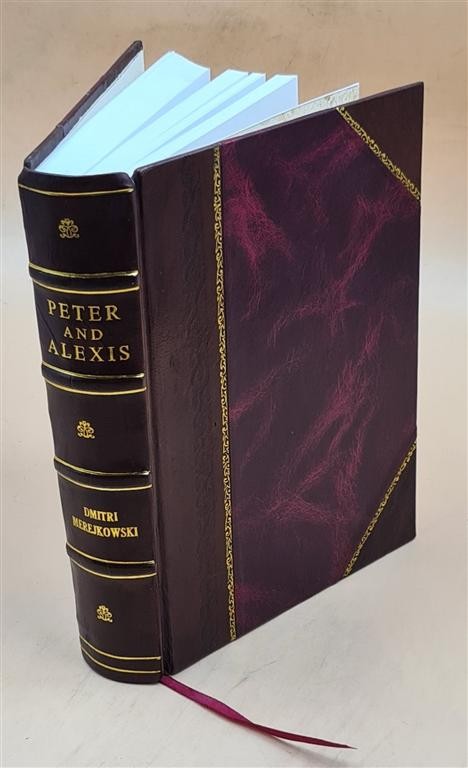 Peter And Alexis, The Romance Of Peter The Great; 1905 [Leather Bound]