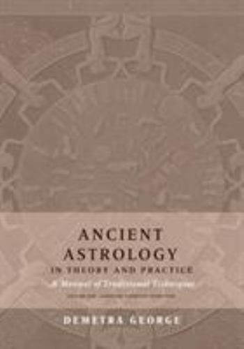 Ancient Astrology in Theory and Practice: A Manual of Traditional Techniques, V Ancient Astrology in Theory and Practice: A Manual of Traditional Techniques, V