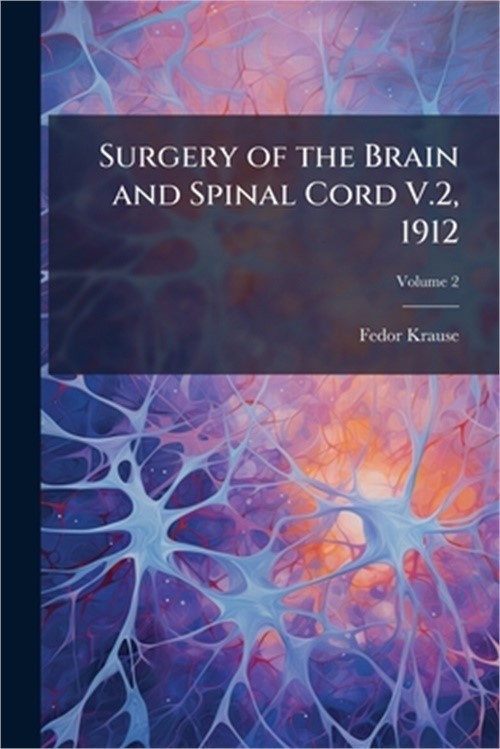 Surgery of the Brain and Spinal Cord V.2, 1912 (Paperback or Softback)