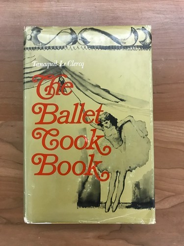 1966 The Ballet Cook Book By Tanaquil Le Clercq Hardcover Book