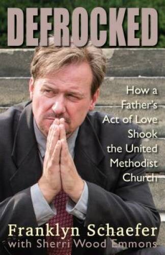 Defrocked: How A Father's Act of Love Shook the United Meth - VERY GOOD