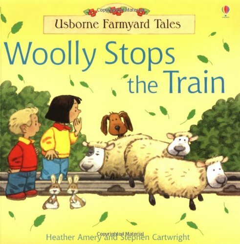 WOOLLY STOPS THE TRAIN (FARMYARD TALES) By HEATHER AMERY