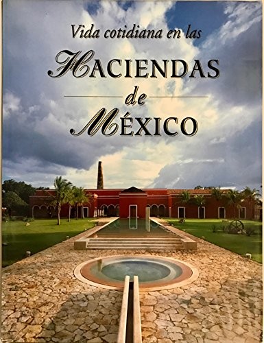 VIDA COTIDIANA EN LAS HACIENDAS DE MEXICO/ DAILY LIFE IN By Ricardo Rendon VG