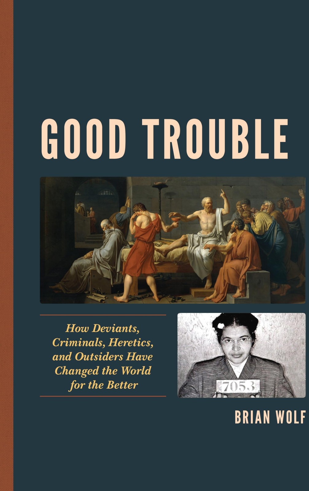 Good Trouble: How Deviants, Criminals, Heretics, and Outsiders Have Changed ...
