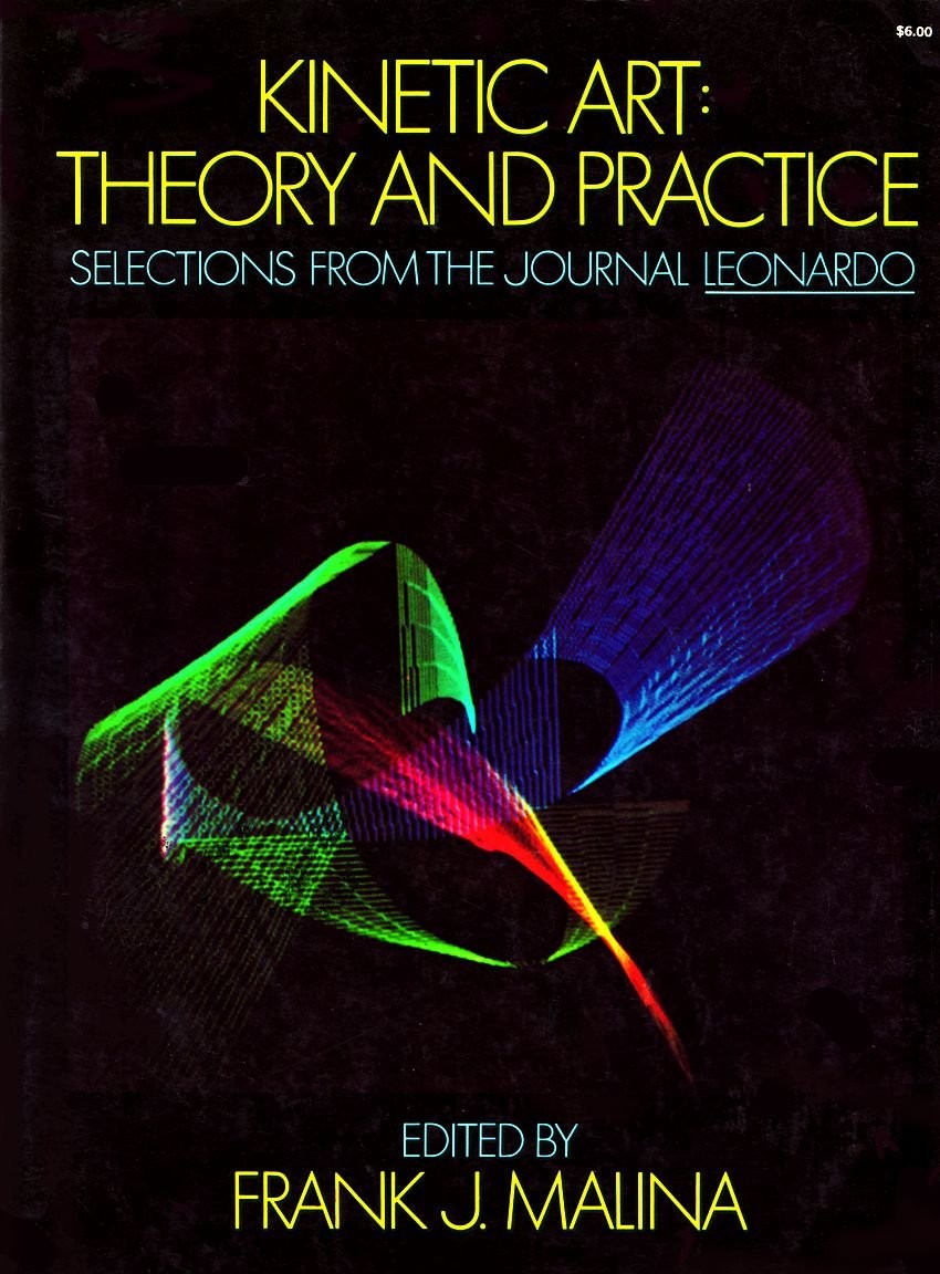 Kinetic Art: Theory and Practice - paperback Malina, Frank J. Editor Kinetic Art: Theory and Practice - paperback Malina, Frank J. Editor