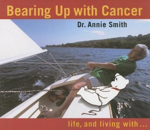 Bearing Up with Cancer: Life, and living - paperback, 1896764800, Dr Annie Smith