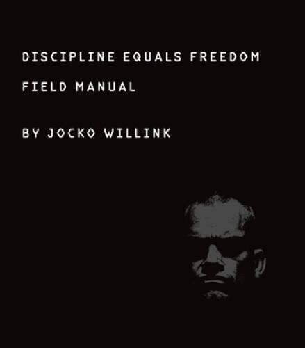 Discipline Equals Freedom: A Field Manual - Hardcover By Willink, Jocko - GOOD Discipline Equals Freedom: A Field Manual - Hardcover By Willink, Jocko - GOOD