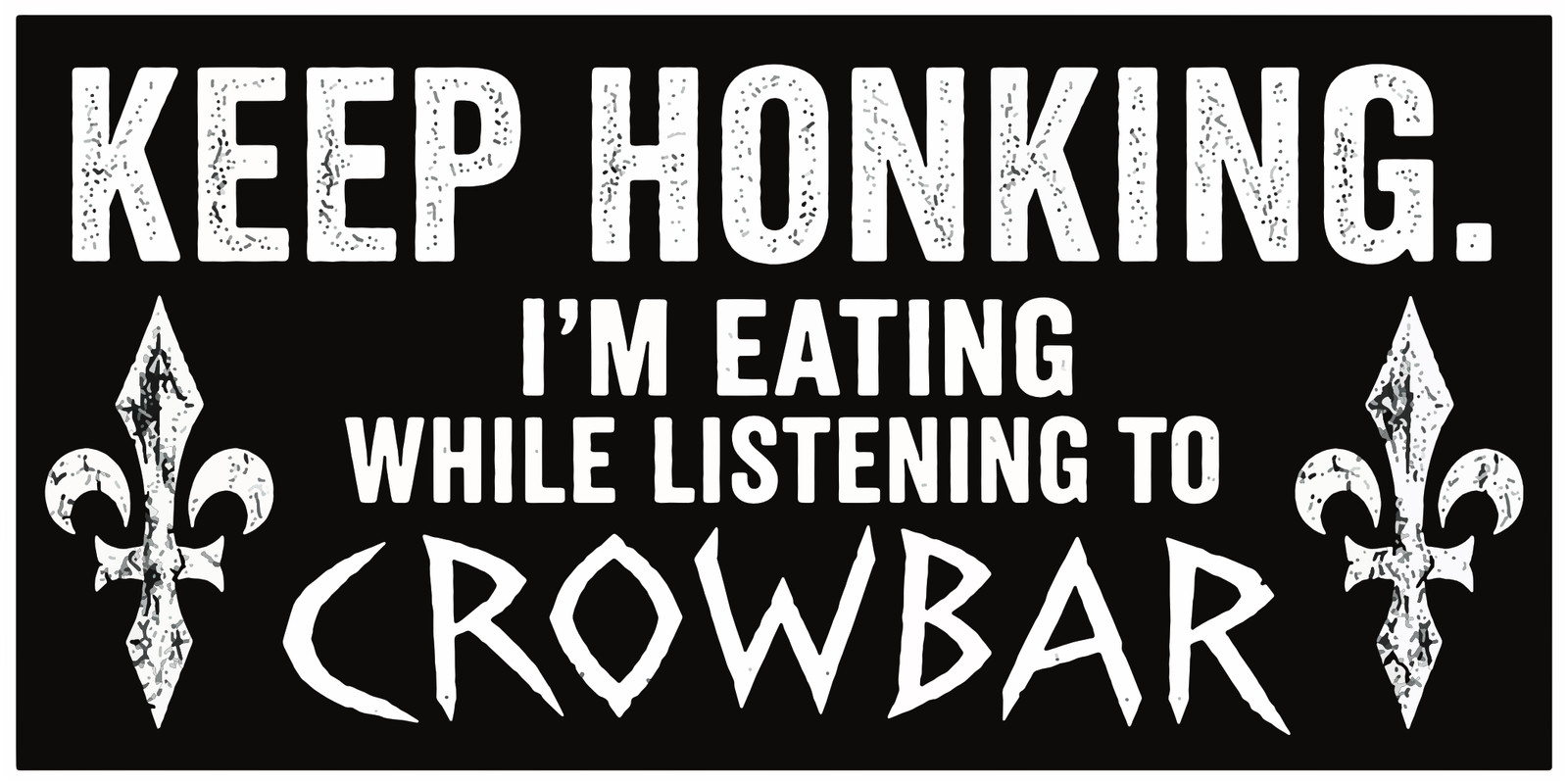 Crowbar Keep Honking Funny Heavy Metal Sticker C024S