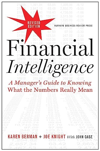 Financial Intelligence, Revised Edition: A Manager\'s Guide to Knowing What t... Financial Intelligence, Revised Edition: A Manager\'s Guide to Knowing What t...