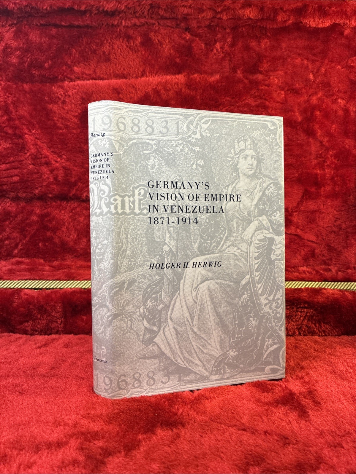 Germany\'s Vision of Empire in Venezuela 1871-1914 Holger Herwig 1986 HC DJ