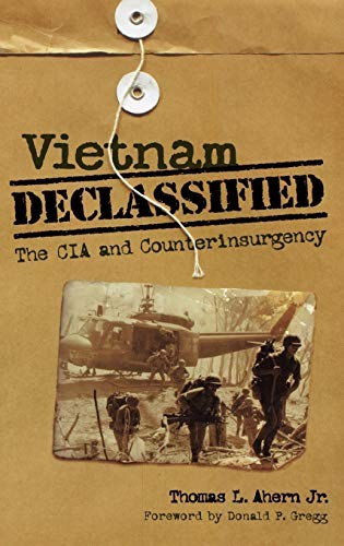 VIETNAM DECLASSIFIED: THE CIA AND COUNTERINSURGENCY By Ahern Thomas L. Jr.