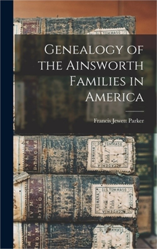 Genealogy of the Ainsworth Families in America (Hardback or Cased Book)
