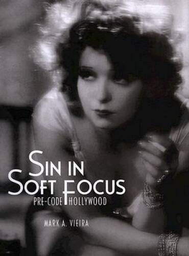 Sin in Soft Focus: Pre-Code Hollywood - Hardcover By Vieira, Mark A. - VERY GOOD Sin in Soft Focus: Pre-Code Hollywood - Hardcover By Vieira, Mark A. - VERY GOOD