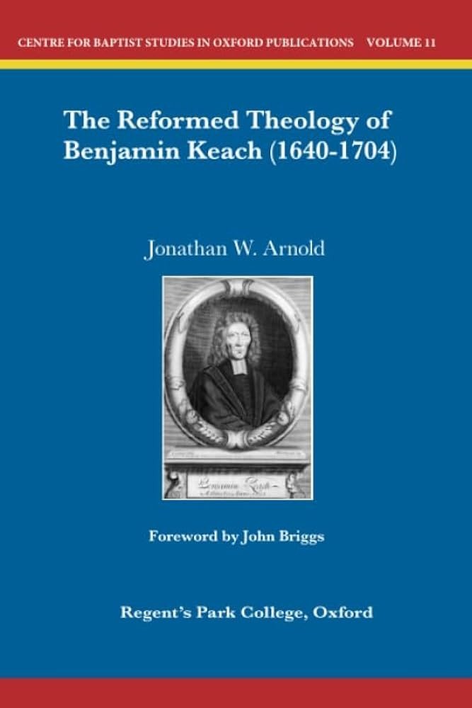 The Reformed Theology of Benjamin Keach (1640-1704)