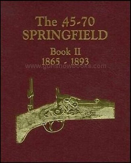 The .45-70 Springfield Book II 1865-1893  (Al Frasca) ( NEW BOOKS, NEVER SOLD)